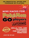 Cover image for Mini Hacks for Pokémon GO Players: Catching: Skills, Tips, and Techniques for Capturing Monsters